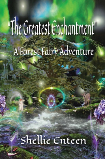 The Greatest Enchantment : A Forest Fairy Adventure by Shellie Enteen - Paperback