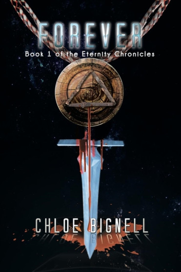 Forever : Book 1 of the Eternity Chronicles by Chloe Bignell - Paperback