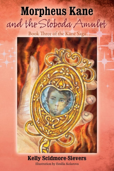 Morpheus Kane and the Sloboda Amulet : Book Three of the Kane Saga by Kelly Scidmore Sievers - Paperback
