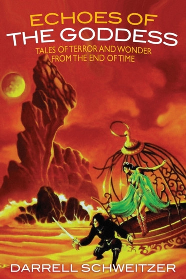 Echoes of the Goddess : Tales of Terror and Wonder from the End of Time by Darrell Schweitzer - Paperback