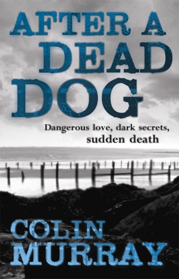 After a Dead Dog : Dangerous Love, Dark Secrets, Sudden Death