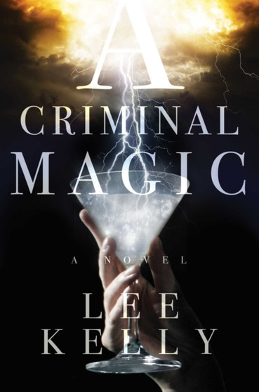 A Criminal Magic by Lee Kelly - Hardback
