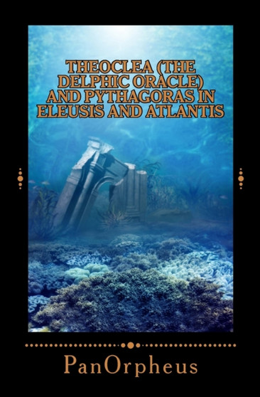 Theoclea (The Delphic Oracle) and Pythagoras in Eleusis and Atlantis by Panorpheus - Paperback