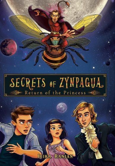 Secrets of Zynpagua : Return of the Princess by Ilika Ranjan - Hardback
