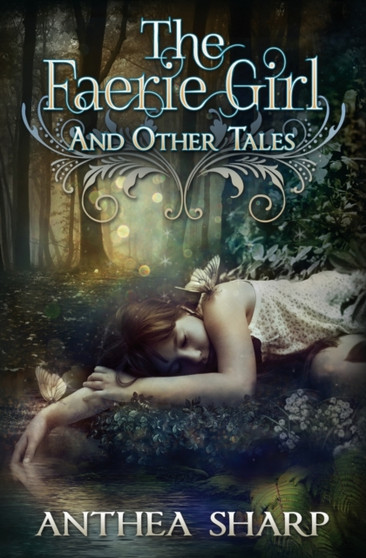 The Faerie Girl and Other Tales by Anthea Sharp - Paperback