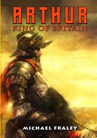 Arthur : King of Britain by Michael Fraley - Paperback