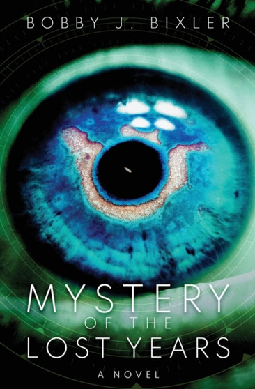 Mystery of the Lost Years by Bobby J Bixler - Paperback