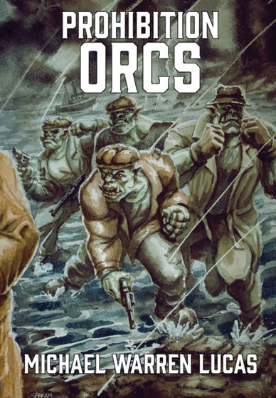 Prohibition Orcs by Michael Warren Lucas - Hardback