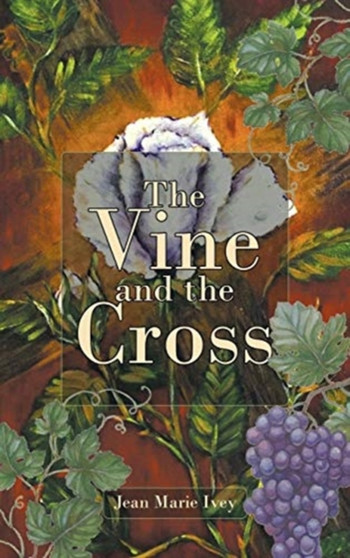 The Vine and the Cross by Jean Marie Ivey - Hardback