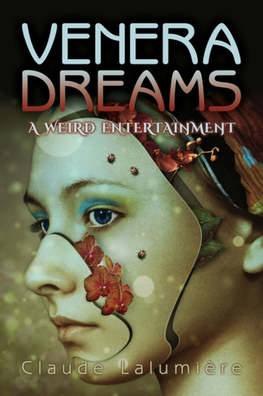 Venera Dreams : A Weird Entertainment by Claude Lalumiere - Paperback