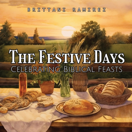 The Festive Days : Celebrating the Biblical Feasts