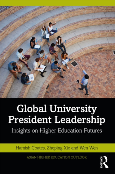 Global University President Leadership : Insights on Higher Education Futures