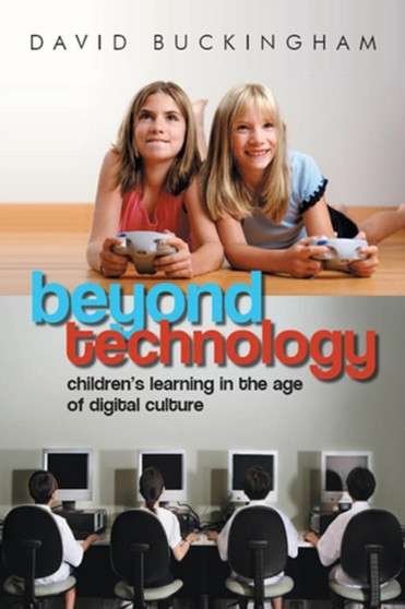 Beyond Technology : Children's Learning in the Age of Digital Culture