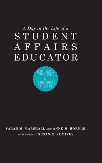 A Day in the Life of a Student Affairs Educator : Competencies and Case Studies for Early-Career Professionals