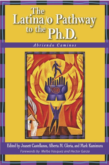 The Latina/o Pathway to the Ph.D. : Abriendo Caminos