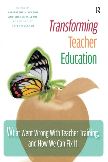 Transforming Teacher Education : What Went Wrong with Teacher Training, and How We Can Fix It