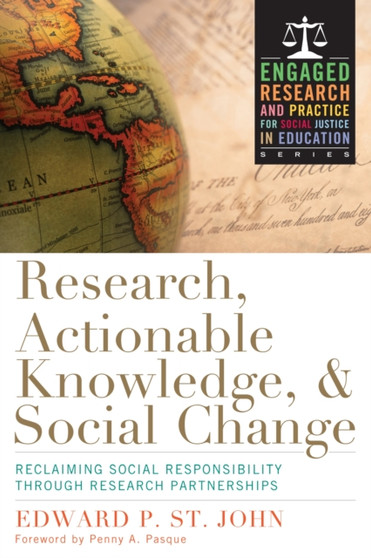 Research, Actionable Knowledge, and Social Change : Reclaiming Social Responsibility Through Research Partnerships