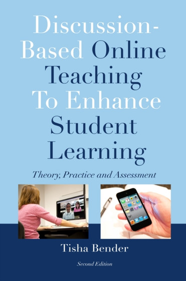 Discussion-Based Online Teaching To Enhance Student Learning : Theory, Practice and Assessment