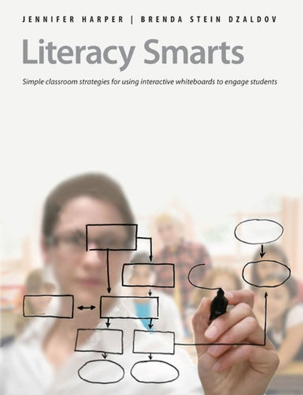 Literacy Smarts : Simple Classroom Strategies for Using Interactive Whiteboards to Engage Students