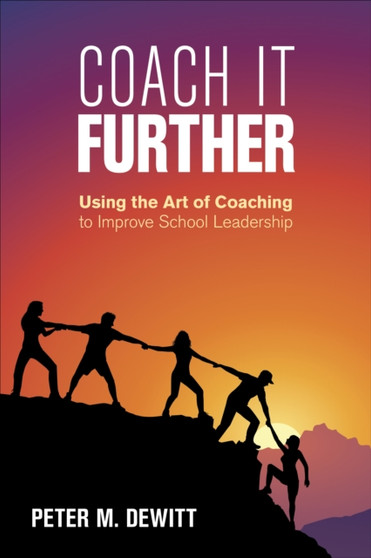 Coach It Further : Using the Art of Coaching to Improve School Leadership