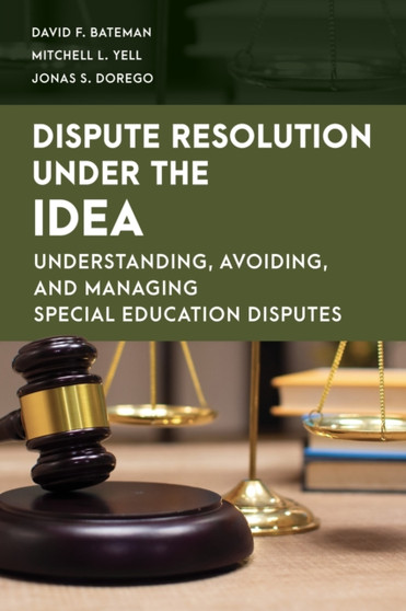 Dispute Resolution Under the IDEA : Understanding, Avoiding, and Managing Special Education Disputes