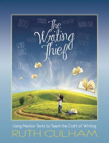 Writing Thief : Using Mentor Texts to Teach the Craft of Writing
