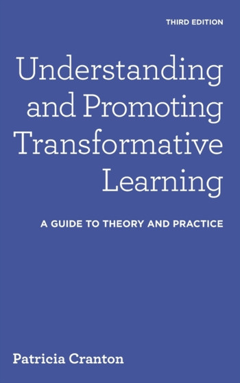Understanding and Promoting Transformative Learning : A Guide to Theory and Practice