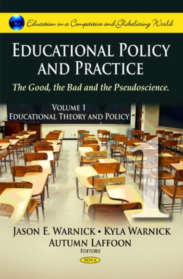 Educational Policy  Practice : The Good, the Bad  the Pseudoscience -- Volume I: Educational Theory  Policy