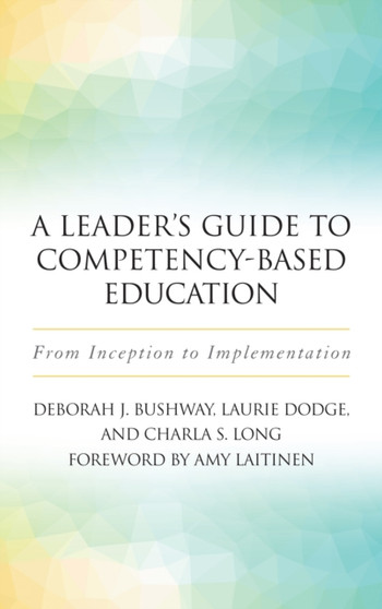 A Leader's Guide to Competency-Based Education : From Inception to Implementation