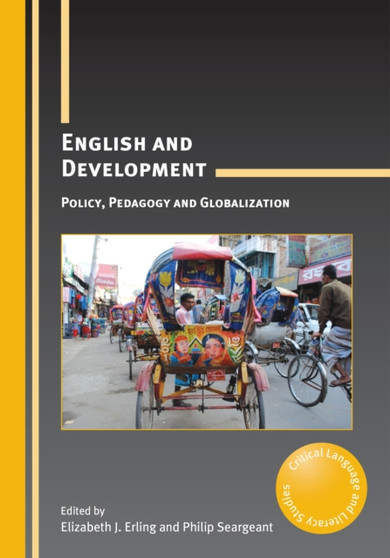 English and Development : Policy, Pedagogy and Globalization