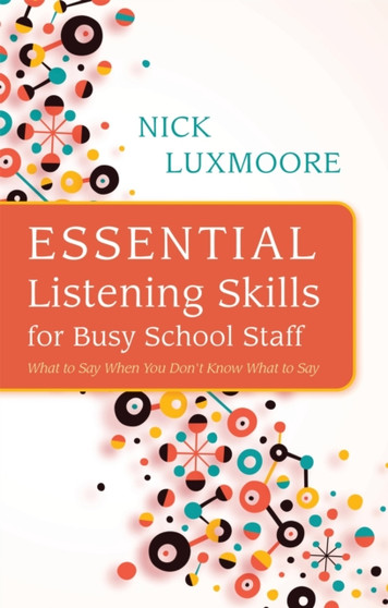 Essential Listening Skills for Busy School Staff : What to Say When You Don't Know What to Say Essential Listening Skills for Busy School Staff : What to Say When You Don't Know What to Say