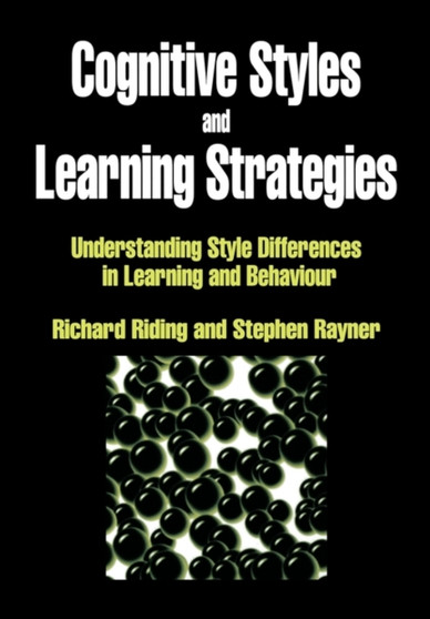 Cognitive Styles and Learning Strategies : Understanding Style Differences in Learning and Behavior