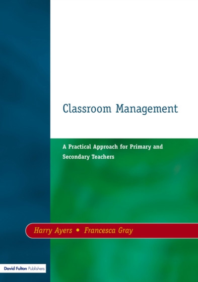 Classroom Management : A Practical Approach for Primary and Secondary Teachers
