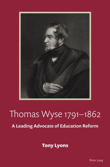Thomas Wyse 1791-1862 : A Leading Advocate of Education Reform