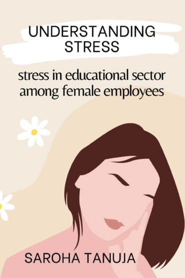 Understanding Stress - Stress in Educational Sector Among Female Employees