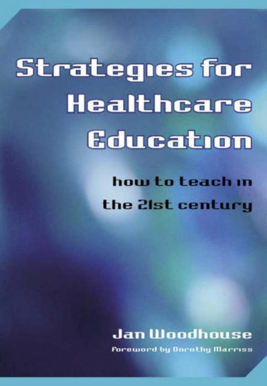 Strategies for Healthcare Education : How to Teach in the 21st Century