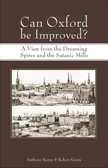 Can Oxford be Improved? : A View from the Dreaming Spires and the Satanic Mills