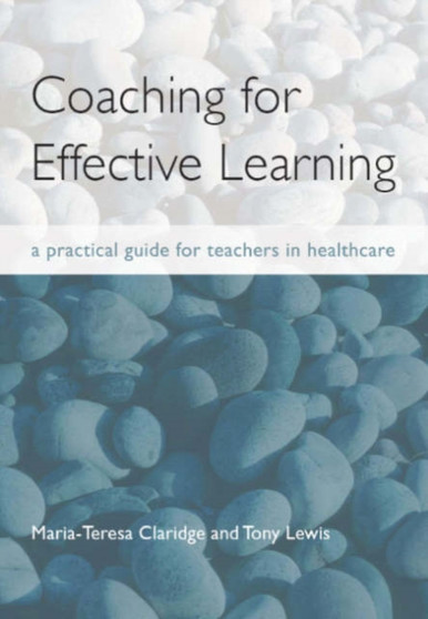 Coaching for Effective Learning : A Practical Guide for Teachers in Healthcare