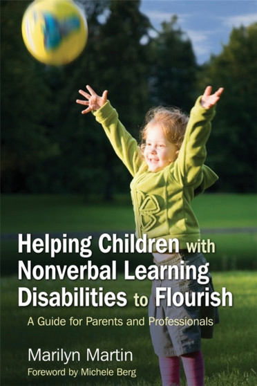 Helping Children with Nonverbal Learning Disabilities to Flourish : A Guide for Parents and Professionals