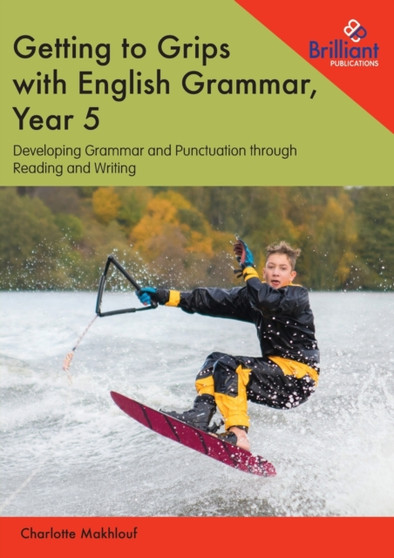 Getting to Grips with English Grammar, Year 5 : Developing Grammar and Punctuation through Reading and Writing