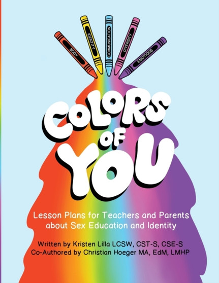 Colors of You : Lesson Plans for Teachers and Parents about Sex Education and Identity