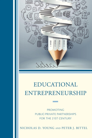 Educational Entrepreneurship : Promoting Public-Private Partnerships for the 21st Century
