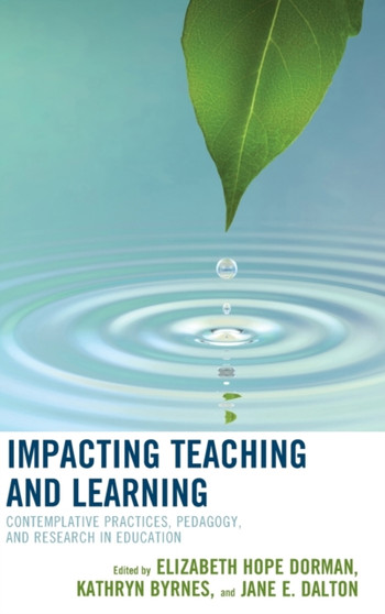 Impacting Teaching and Learning : Contemplative Practices, Pedagogy, and Research in Education