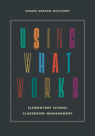 Using What Works : Elementary School Classroom Management