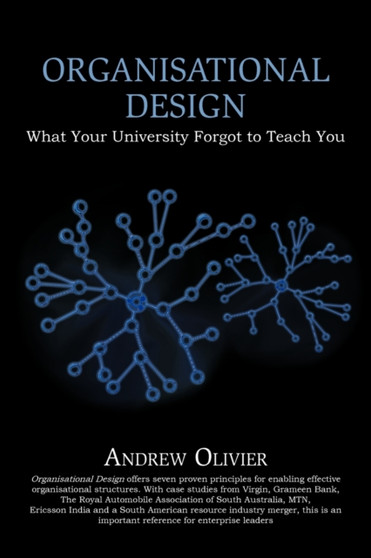 Organisational Design : What Your University Forgot to Teach You