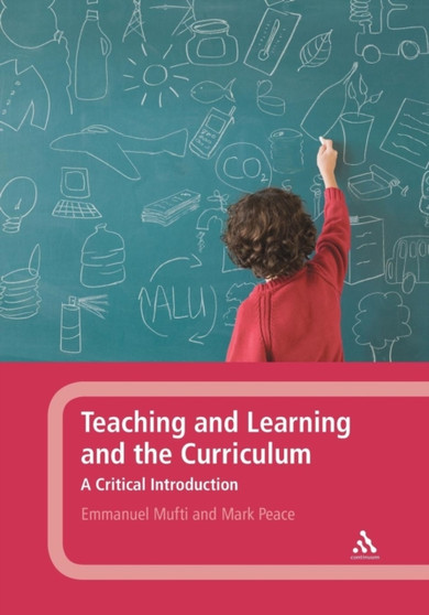 Teaching and Learning and the Curriculum : A Critical Introduction