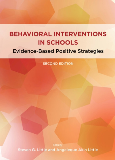 Behavioral Interventions in Schools : Evidence-Based Positive Strategies