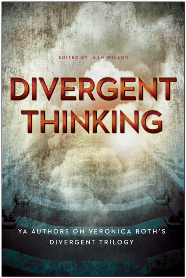 Divergent Thinking : YA Authors on Veronica Roth's Divergent Trilogy