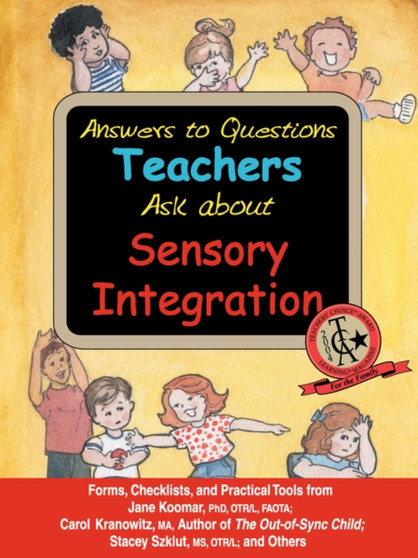 Answers to Questions Teachers Ask About Sensory Integration : Forms, Checklists, and Practical Tools