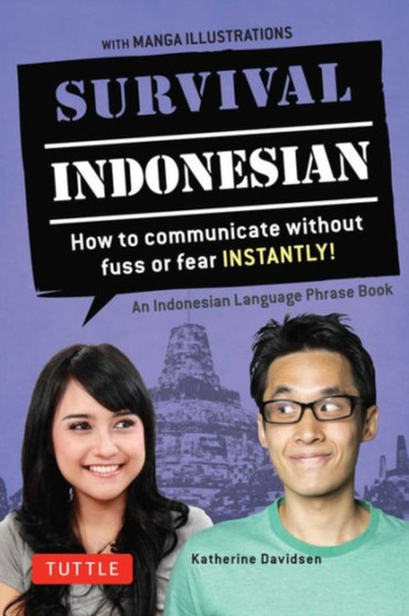 Survival Indonesian : How to Communicate Without Fuss or Fear Instantly! (Indonesian Phrasebook  Dictionary)